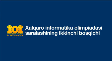 Informatika va axborot texnologiyalari fanidan nufuzli xalqaro olimpiadalarda ishtirok etuvchi O‘zbekiston terma jamoasiga nomzodlarni saralashning II bosqichi topshiriqlari bilan tanishing.