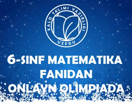 6-SINF O‘QUVCHILARI UCHUN MATEMATIKA FANIDAN ONLAYN OLIMPIADA