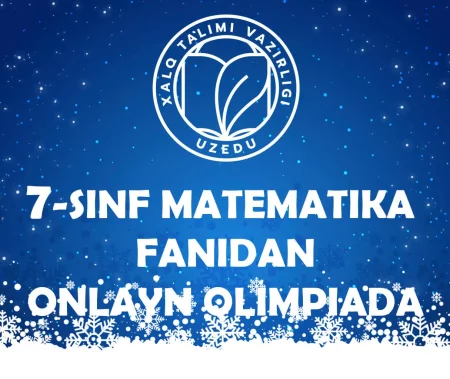 7-SINF O‘QUVCHILARI UCHUN MATEMATIKA FANIDAN ONLAYN OLIMPIADA