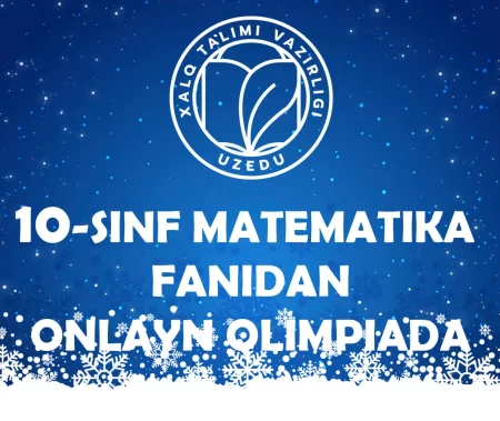 10-SINF O‘QUVCHILARI UCHUN MATEMATIKA FANIDAN ONLAYN OLIMPIADA