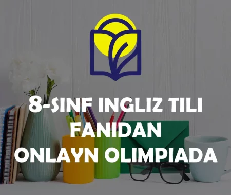 8-SINF O‘QUVCHILARI UCHUN INGLIZ TILI FANIDAN ONLAYN OLIMPIADA