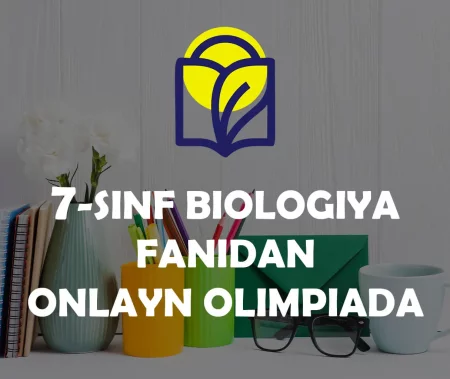 7-SINF O‘QUVCHILARI UCHUN BIOLOGIYA FANIDAN ONLAYN OLIMPIADA